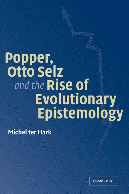 Popper, Otto Selz and the Rise Of Evolutionary Epistemology 1