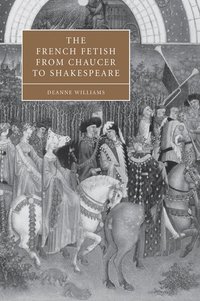 bokomslag The French Fetish from Chaucer to Shakespeare