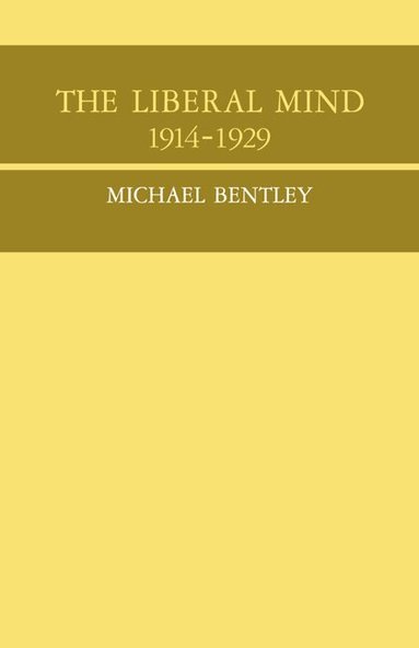 Michael Bentley - The Liberal Mind 1914-29, Häftad