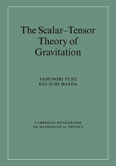 Yasunori Fujii, Kei-ichi Maeda - The Scalar-Tensor Theory of Gravitation, Häftad