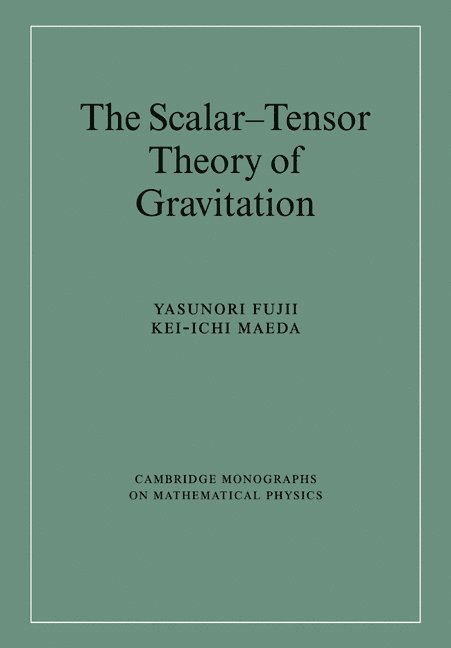 Yasunori Fujii, Kei-ichi Maeda, Tokyo) Fujii, Yasunori (Nihon University, Japan) Maeda, Kei-ichi (Waseda University, Kei-Ichi Maeda - Scalar-Tensor Theory of Gravitation, Häftad