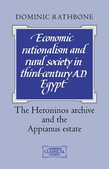 Dominic Rathbone - Economic Rationalism and Rural Society in Third-Century AD Egypt, Häftad
