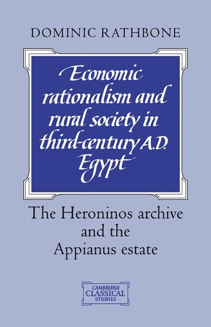 Dominic Rathbone, Dominic (King's College London) Rathbone, Dominic W. Rathbone - Economic Rationalism and Rural Society in Third-Century AD Egypt, Häftad