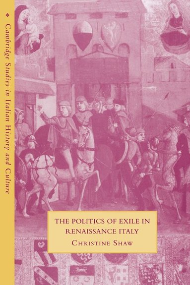 Christine Shaw - The Politics of Exile in Renaissance Italy, Häftad