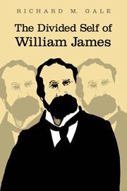 Richard M. Gale, Richard M. (University of Pittsburgh) Gale - Divided Self of William James, Häftad