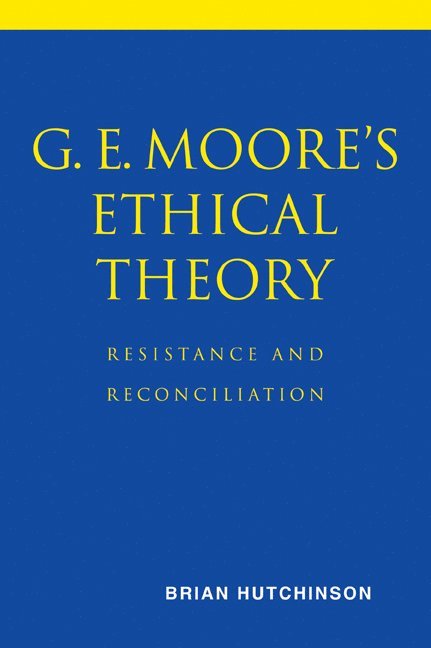 G. E. Moore's Ethical Theory 1