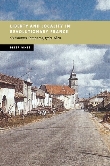 Peter Jones - Liberty and Locality in Revolutionary France, Häftad