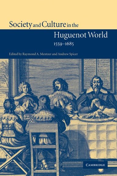 Raymond A. Mentzer, Andrew Spicer - Society and Culture in the Huguenot World, 1559-1685, Häftad