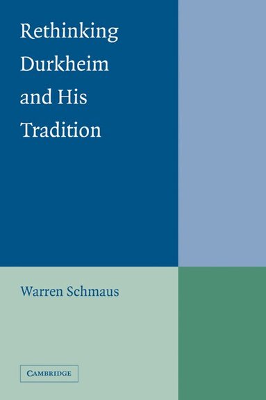 Warren Schmaus - Rethinking Durkheim and his Tradition, Häftad