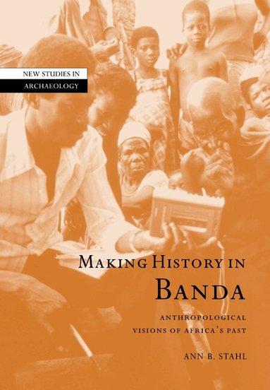 Ann Brower Stahl - Making History in Banda, Häftad