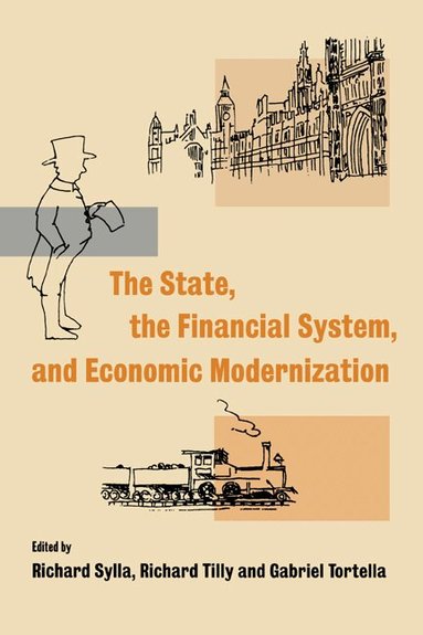 Richard Sylla, Richard Tilly, Gabriel Tortella - The State, the Financial System and Economic Modernization, Häftad