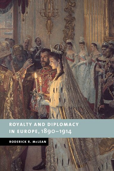 Roderick R. McLean - Royalty and Diplomacy in Europe, 1890-1914, Häftad