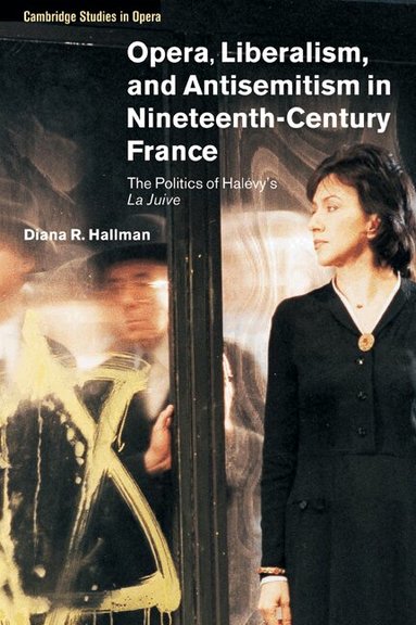 Diana R. Hallman - Opera, Liberalism, and Antisemitism in Nineteenth-Century France, Häftad