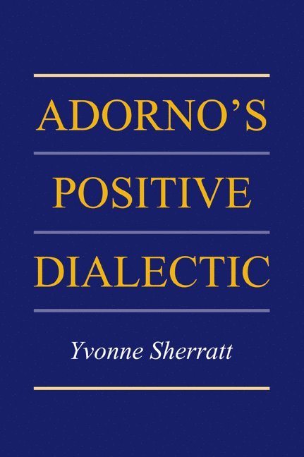 Yvonne Sherratt, Yvonne (University of Edinburgh) Sherratt - Adorno's Positive Dialectic, Häftad