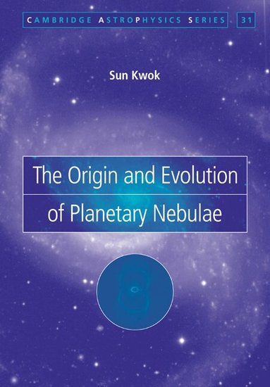 Sun Kwok - The Origin and Evolution of Planetary Nebulae, Häftad