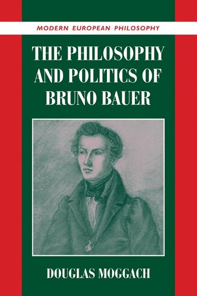 Douglas Moggach - The Philosophy and Politics of Bruno Bauer, Häftad