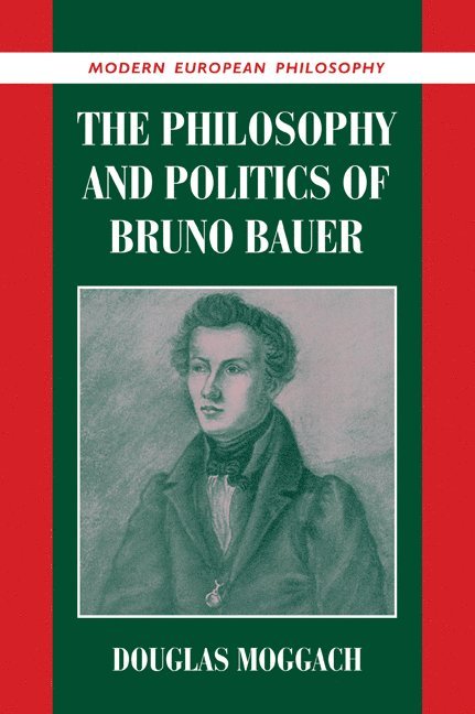 The Philosophy and Politics of Bruno Bauer 1