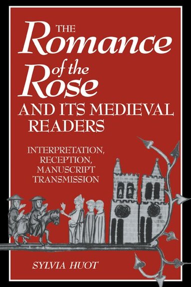 Sylvia Huot - The Romance of the Rose and its Medieval Readers, Häftad