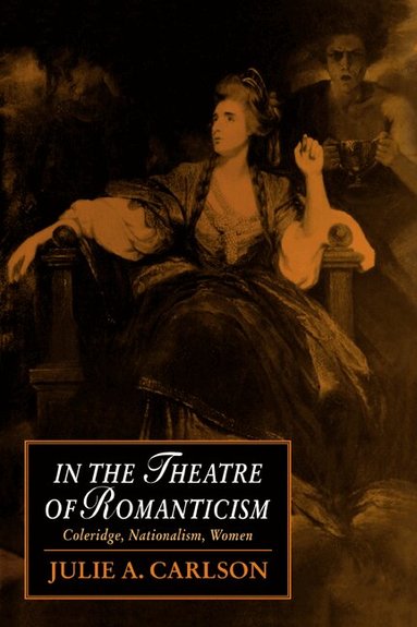 Julie A. Carlson - In the Theatre of Romanticism, Häftad
