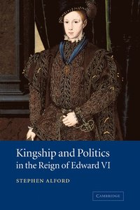 bokomslag Kingship and Politics in the Reign of Edward VI