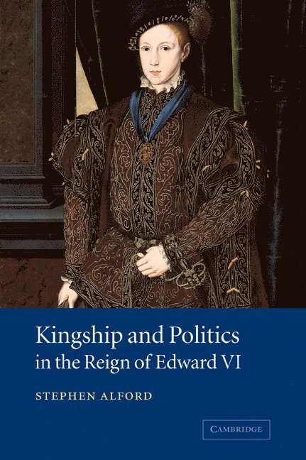 Kingship and Politics in the Reign of Edward VI 1