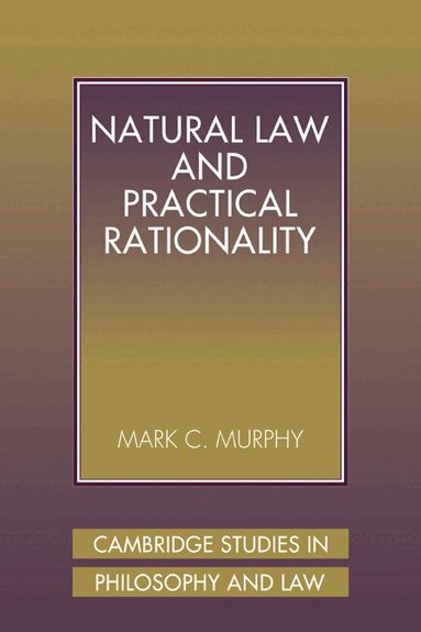 Mark C. Murphy - Natural Law and Practical Rationality, Häftad