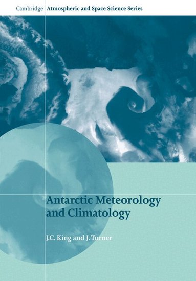 J. C. King, J. Turner - Antarctic Meteorology and Climatology, Häftad