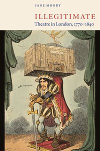 bokomslag Illegitimate Theatre in London, 1770-1840