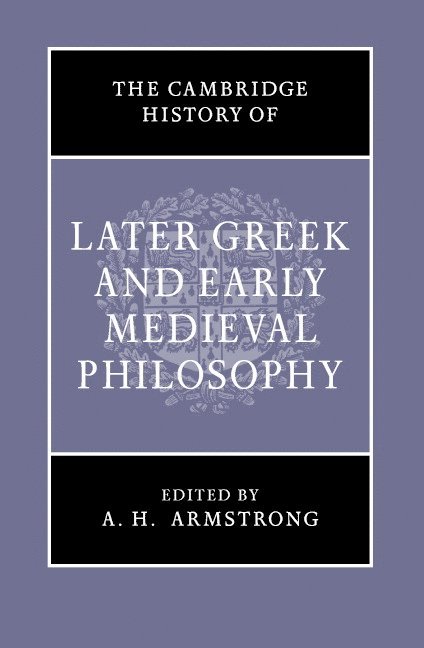 The Cambridge History of Later Greek and Early Medieval Philosophy 1