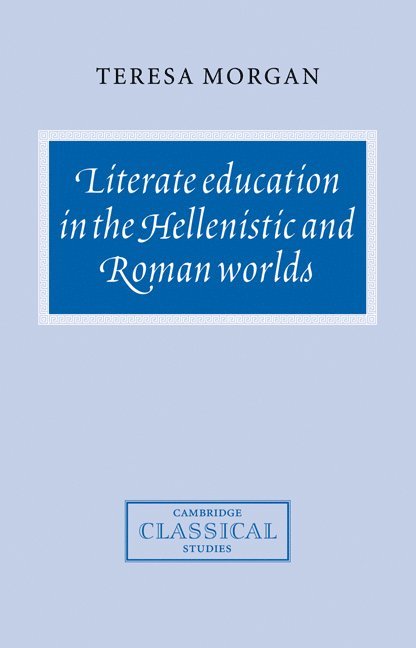 Teresa Morgan, Teresa (University of Oxford) Morgan - Literate Education in the Hellenistic and Roman Worlds, Häftad