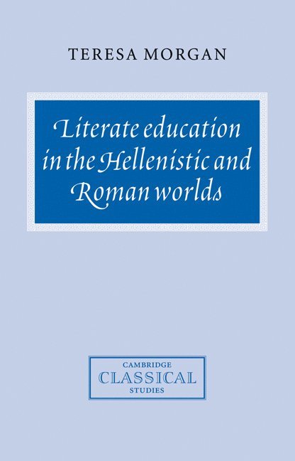 Literate Education in the Hellenistic and Roman Worlds 1