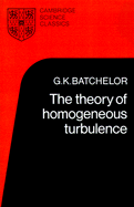 G. K. Batchelor - The Theory of Homogeneous Turbulence, Häftad