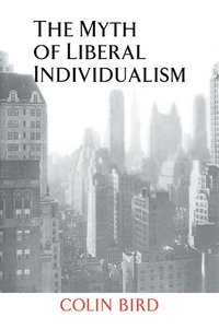 bokomslag The Myth of Liberal Individualism
