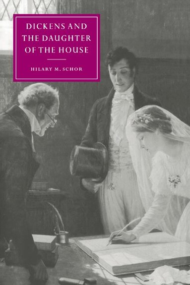 Hilary M. Schor - Dickens and the Daughter of the House, Häftad