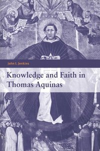 bokomslag Knowledge and Faith in Thomas Aquinas