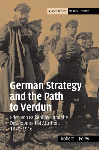 Robert T. Foley - German Strategy and the Path to Verdun, Häftad