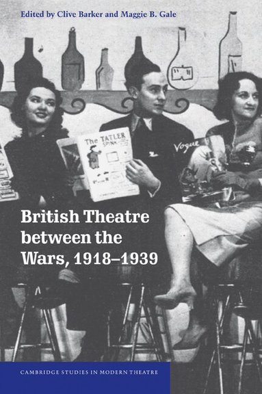 Clive Barker, Maggie B. Gale - British Theatre between the Wars, 1918-1939, Häftad