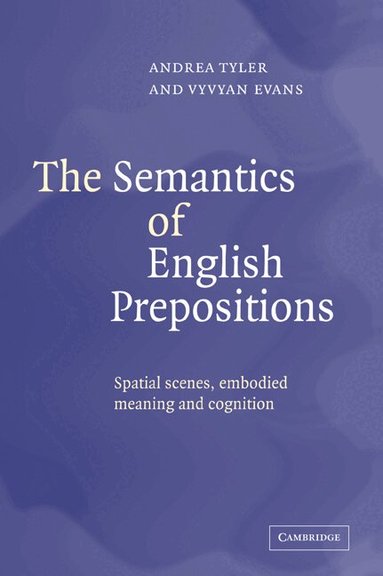 Andrea Tyler, Vyvyan Evans - The Semantics of English Prepositions, Häftad