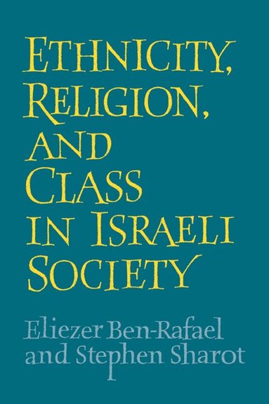 Eliezer Ben-Rafael, Stephen Sharot - Ethnicity, Religion and Class in Israeli Society, Häftad