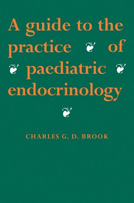 C. G. D. Brook, C. G. D. (University College London and The Middlesex Hospital) Brook, Charles Groves Darville Brook, Brook C. G. D. - Guide to the Practice of Paediatric Endocrinology, Häftad