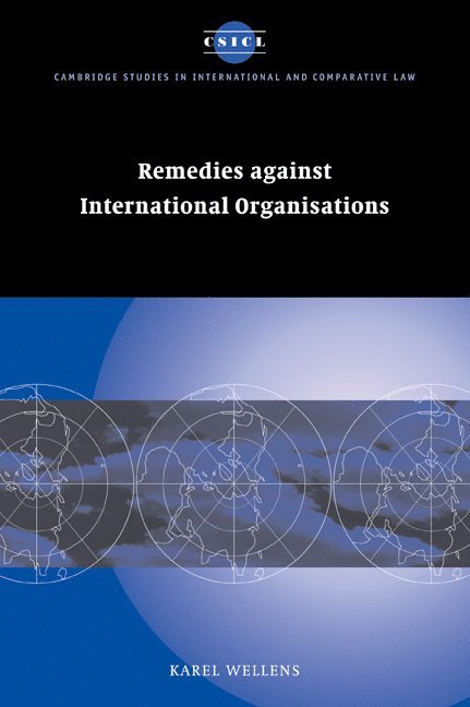 The Netherlands) Wellens, Karel (Katholieke Universiteit Nijmegen, Karel Wellens - Remedies against International Organisations, Häftad