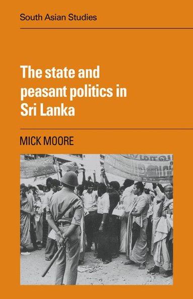 Mick Moore - The State and Peasant Politics in Sri Lanka, Häftad