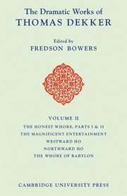 Thomas Dekker, Fredson Bowers - The Dramatic Works of Thomas Dekker: Volume 2, The Honest Whore Pts 1 and 2; The Magnificent Entertainment Given to King James; Westward Ho; Northward Ho; The Whore of Babylon, Inbunden
