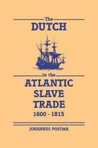bokomslag The Dutch in the Atlantic Slave Trade, 1600-1815