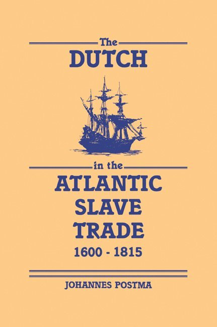 The Dutch in the Atlantic Slave Trade, 1600-1815
