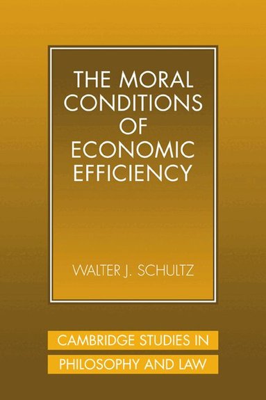 Walter J. Schultz - The Moral Conditions of Economic Efficiency, Häftad