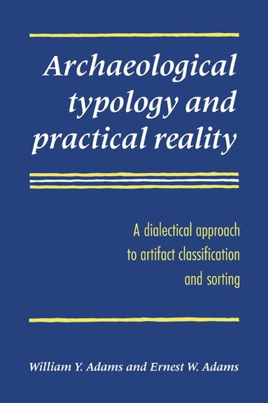 William Y. Adams, Ernest W. Adams - Archaeological Typology and Practical Reality, Häftad