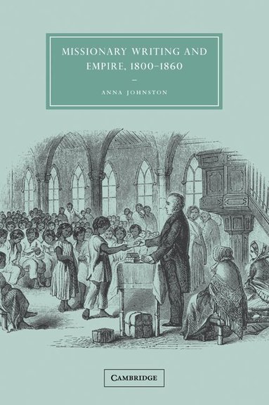Anna Johnston - Missionary Writing and Empire, 1800-1860, Häftad