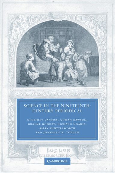 Geoffrey Cantor, Gowan Dawson, Graeme Gooday, Richard Noakes, Sally Shuttleworth, Jonathan R. Topham - Science in the Nineteenth-Century Periodical, Häftad