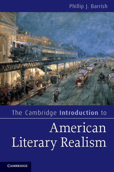 Phillip J. Barrish - The Cambridge Introduction to American Literary Realism, Häftad